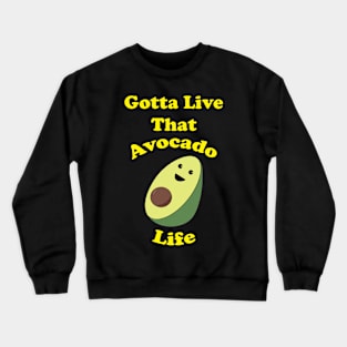 Gotta Live that Avocado Life Crewneck Sweatshirt